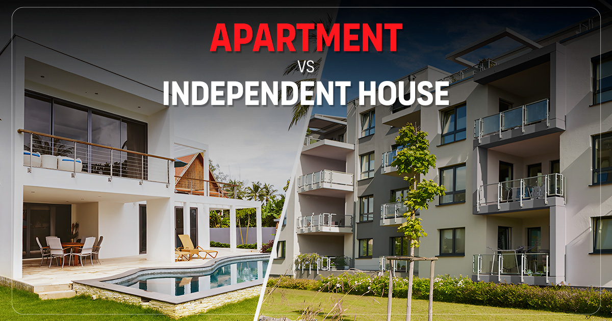 Apartment Vs Independent House: Which One is a Better Choice?